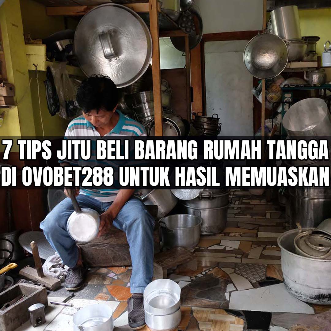 7-tips-jitu-beli-barang-rumah-tangga-di-ovobet288-untuk-hasil-memuaskan